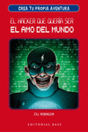 HACKER QUE QUERÍA SER EL AMO DEL MUNDO, EL (CREA TU PROPIA AVENTURA Nº 1)