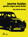 JAUME FUSTER, GÈNERE NEGRE SENSE LÍMITS