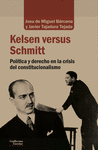 KELSEN VERSUS SCHMITT ( POLITICA Y DERECHO EN LA CRISIS DEL CONSTITUCIONALISMO )