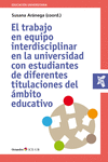 TRABAJO EN EQUIPO INTERDISCIPLINAR EN LA UNIVERSIDAD CON ESTUDIANTES DE DIFERENTES TITULACIONES DEL AMBITO EDUCATIVO, EL