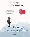 MAGIA DE CRECER JUNTOS Nº1, LA ( SIETE PASOS PARA UNA CRIANZA SANA Y FELIZ )
