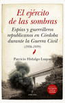 EJÉRCITO DE LAS SOMBRAS, EL. ESPÍAS Y GUERRILLEROS REPUBLICANOS EN CORDOBA DURANTE LA GUERRA CIVIL (1936-1939)