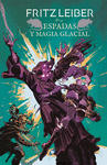 ESPADAS Y MAGIA GLACIAL (FAFHRD Y EL RATONERO GRIS VI)