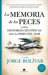 MEMORIA DE LOS PECES Y OTRAS HISTORIAS CIENTÍFICAS SOBRE LOS SERES DEL MAR