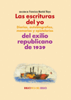 ESCRITURAS DEL YO, LAS: DIARIOS, AUTOBIOGRAFIAS, MEMORIAS Y EPISTOLARIOS DEL EXILIO REPUBLICANO DE 1939