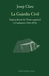 GUÀRDIA CIVIL, LA (ESPINA DORSAL DE L'ESTAT ESPANYOL A CATALUNYA (1844-2018)