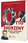 OTTO SKORZENY REALIDAD PROPAGANDA, MEMORIA Y MITO )