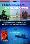 TORPEDOS HUMANOS. BUCEADORES DE COMBATE EN LA SEGUNDA GUERRA MUNDIAL