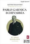 PABLO GARNICA ECHEVARRÍA ( 1876-1959 ) ( EL GRAN BANQUERO )