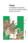 YIHAD. LA REGULACION DE LA GUERRA EN LA DOCTRINA ISLAMICA CLASICA