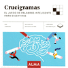 CRUCIGRAMAS. EL JUEGO DE PALABRAS INTELIGENTE PARA DIVERTIRSE