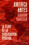 AMÉRICA ANTES. LA CLAVE DE LA CIVILIZACION PERDIDA