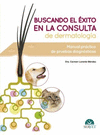 BUSCANDO EL ÉXITO EN LA CONSULTA DE DERMATOLOGÍA: MANUAL PRÁCTICO DE PRUEBAS DIAGNÓSTICAS