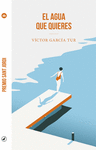 AGUA QUE QUIERES, EL ( PREMIO SANT JORDI 2020 )