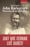 JOHN BARLEYCORN. MEMORIAS DE UN ALCOHOLICO