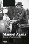 MANUEL AZAÑA. ENTRE EL MITO Y LA LEYENDA