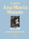 LIBRO DE ANA MARIA MATUTE, EL (ANTOLOGIA DE LITERATURA Y VIDA)
