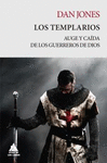 TEMPLARIOS, LOS (RÚSTICA) AUGE Y CAIDA DE LOS GUERREROS DE DIOS
