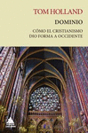 DOMINIO (COMO EL CRISTIANISMO DIO FORMA A OCCIDENTE)