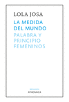 MEDIDA DEL MUNDO, LA. PALABRA Y PRINCIPIO FEMENINOS