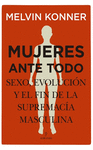 MUJERES ANTE TODO. SEXO, EVOLUCIÓN Y EL FIN DE LA SUPREMACÍA MASCULINA