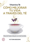 VITAMINA TÉ. CÓMO MEJORAR TU VIDA A TRAVÉS DEL TÉ