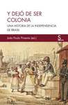 Y DEJÓ DE SER COLONIA. UNA HISTORIA DE LA INDEPENDENCIA DE BRASIL