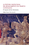 PINTURA VALENCIANA DEL RENACIMIENTO EN TIEMPOS CONVULSOS: EL IMPACTO DE LAS GERMANIAS, LA