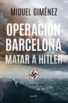 OPERACIÓN BARCELONA. MATAR A HITLER