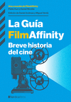GUÍA FILMAFFINITY, LA (BREVE HISTORIA DEL CINE)
