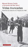 VIDAS TRUNCADAS (HISTORIAS DE VIOLENCIA EN LA ESPAÑA DE 1936)