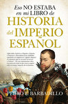 ESO NO ESTABA EN MI LIBRO DE HISTORIA DEL IMPERIO ESPAÑOL