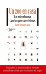 ZOO EN CASA, UN (LA MICROFAUNA CON LA QUE VIVIMOS)