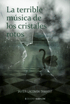 TERRIBLE MUSICA DE LOS CRISTALES ROTOS, LA