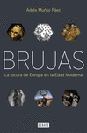 BRUJAS (LA LOCURA DE EUROPA EN LA EDAD MODERNA)