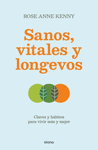 SANOS, VITALES Y LONGEVOS ( CLAVES Y HABITOS PARA VIVIR MAS Y MEJOR )