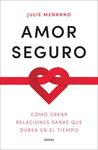 AMOR SEGURO ( COMO CREAR RELACIONES SANAS QUE DUREN EN EL TIEMPO )