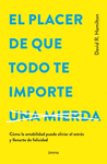 PLACER DE QUE TODO TE IMPORTE... UNA MIERDA, EL