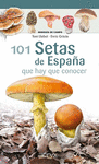 101 SETAS DE ESPAÑA QUE HAY QUE CONOCER (MINIGUIA DE CAMPO)