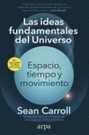 IDEAS FUNDAMENTALES DEL UNIVERSO, LAS. ESPACIO, TIEMPO Y MOVIMIENTO