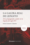 GALERA REAL DE LEPANTO, LA (ARTE, PROPAGANDA Y PODER EN LA ESPAÑA DEL SXVI)
