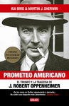 PROMETEO AMERICANO. EL TRIUNFO Y LA TRAGEDIA DE J. ROBERT OPPENHEIMER