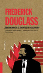 FREDERICK DOUGLASS. ¿DEBO ARGUMENTAR EL SINSENTIDO DE LA ESCLAVITUD? (EDICION BILINGUE)