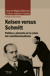 KELSEN VERSUS SCHMITT. POLITICA Y DERECHO EN LA CRISIS DEL CONSTITUCIONALISMO