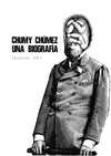 CHUMY CHUMEZ. UNA BIOGRAFÍA