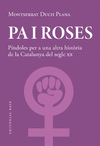 PA I ROSES  ( PINDOLES PER A UNA ALTRA HISTORIA DE LA CATALUNYA DEL SEGLE XX )