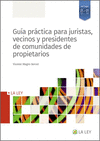 GUÍA PRÁCTICA PARA JURISTAS, VECINOS Y PRESIDENTES DE COMUNIDADES DE PROPIETARIOS