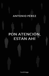 PON ATENCIÓN, ESTÁN AHÍ