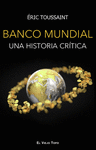 BANCO MUNDIAL. UNA HISTORIA CRITICA