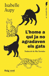 HOME A QUI JA NO AGRADAVEN ELS GATS, L'